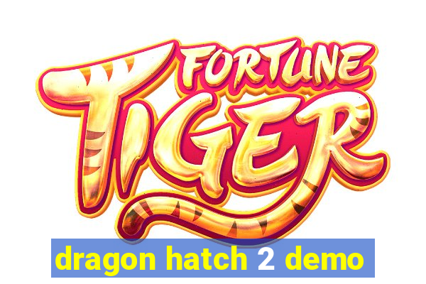 dragon hatch 2 demo